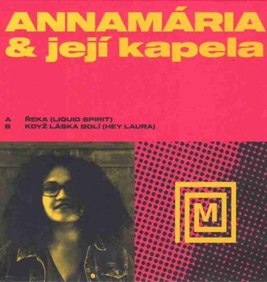 Annamária & Její Kapela - Řeka (Liquid Spirit) b/w Když Láska Bolí (Hey Laura) - Memory CZ 7"