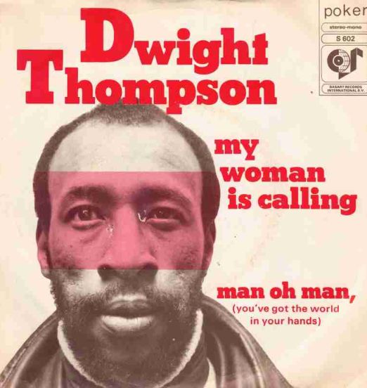 Dwight Thompson - My Woman Is Calling b/w Man Oh Man, (You've Got The World In Your Hands) - Poker NL 7"
