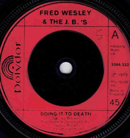 Fred Wesley & The J.B.'s - Doing It To Death b/w Everybody Got Soul - Polydor UK 7"