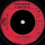 Fred Wesley & The J.B.’s – Doing It To Death b/w Everybody Got Soul – Polydor UK 7″