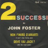 John Foster – Non Finiro D’Amarti b/w Dove Vai Jack? – Style IT 7″