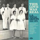 V.A. – This Love Was Real – LA Vocal Groups 1959-1964 – Ace CD