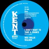 Wee Willie Walker – I Don’t Want To Take A Chance b/w I Ain’t Gonna Cheat On You No More – Kent Select 7″