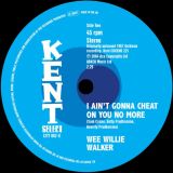 Wee Willie Walker – I Don’t Want To Take A Chance b/w I Ain’t Gonna Cheat On You No More – Kent Select 7″
