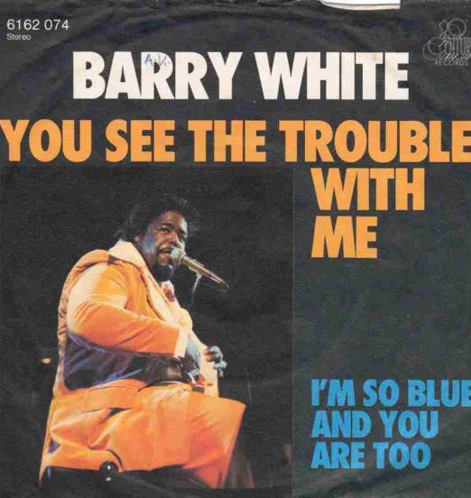 Barry White - You See The Trouble With Me b/w I'm So Blue And You Are Too - 20 Century GER 7"