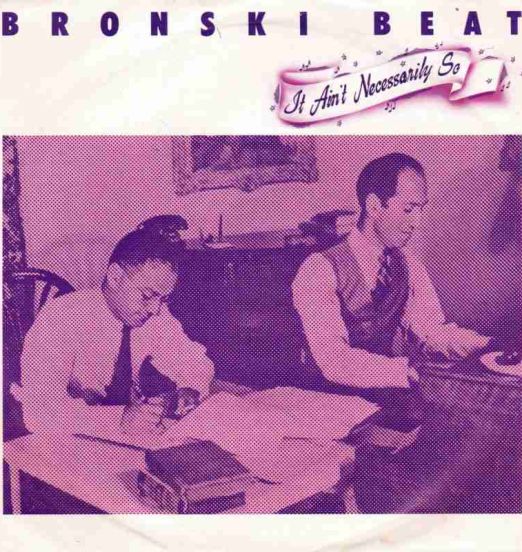 Bronski Beat - It Ain't Necessarily So b/w Close To The Edge - Forbidden Fruit UK 7"