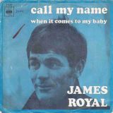 James Royal – Call My Name b/w When It Comes To My Baby – CBS NL 7″