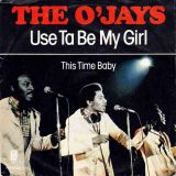 The O’Jays – Use Ta Be My Girl b/w This Time Baby – PIR NL 7″
