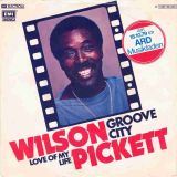 Wilson Pickett – Groove City b/w Love Of My Life – Emi GER 7″