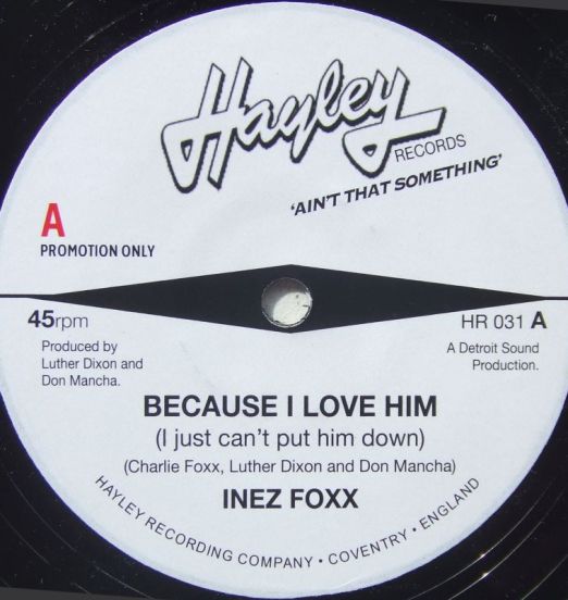 Inez Foxx - Because I Love Him (I Just Can't Put Him Down) b/w The Dramatics - I've Got To Find Myself (A New Love) - Hayley UK DJ 7"