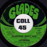 Latimore – Somethin’ ‘Bout ‘Cha b/w Sweet Vibrations – Glades 7″