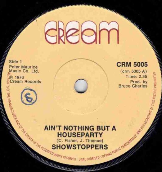 The Show Stoppers – Ain’t Nothing But A House Party b/w What Can A Man Do – Cream UK 7″
