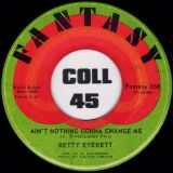 Betty Everett – Ain’t Nothing Gonna Change Me b/w What Is It? – Fantasy 7″