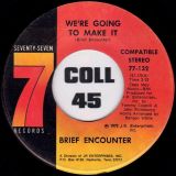 Brief Encounter – (Don’t You See) I’m Crazy About You b/w We’re Going To Make It – Seventy Seven 7″