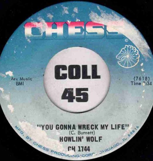 Howlin' Wolf - You Gonna Wreck My Life b/w The Natchez Burning - Chess 7"