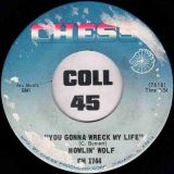 Howlin’ Wolf – You Gonna Wreck My Life b/w The Natchez Burning – Chess 7″