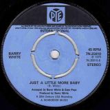Barry White – I’m Gonna Love You Just A Little More Baby b/w Just A Little More Baby – Pye UK 7″