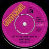 Barry White – You See The Trouble With Me b/w You’re The First, The Last, My Everything – Golden Grooves UK 7″