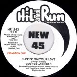 George Jackson – Till I Find Some Way b/w Slippin’On Your Love – Hit & Run UK DJ 7″