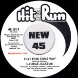 George Jackson – Till I Find Some Way b/w Slippin’On Your Love – Hit & Run UK DJ 7″
