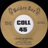 Little Milton – I Wake Up Crying b/w I Need Your Love So Bad – Golden Ear 7″