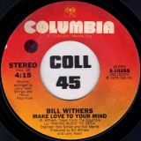 Bill Withers – Make Love To Your Mind b/w I Love You Dawn – Columbia 7″