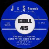 Johnnie & Joe – The Devil Said No, Gone With Your Bad Self b/w You Can Always Count On Me – J&S 7″