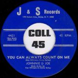 Johnnie & Joe – The Devil Said No, Gone With Your Bad Self b/w You Can Always Count On Me – J&S 7″