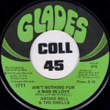 Archie Bell & The Drells – Ain’t Nothing For A Man In Love b/w You Never Know What’s On A Woman’s Mind – Glades 7″
