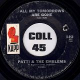 Patti & The Emblems – All My Tomorrows Are Gone b/w Please Don’t Ever Leave Me Baby – Kapp 7″