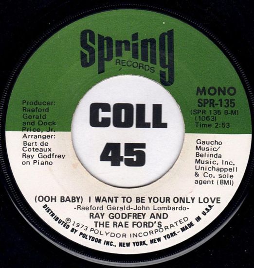 Ray Godfrey And The Rae Ford's - (Ooh Baby) I Want To Be Your Only Love b/w Ray Godfrey - Candy Clown - Spring 7"