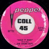 The Short Kuts – Hold It Baby b/w Broke Down Piece Of Man – Pepper 7″