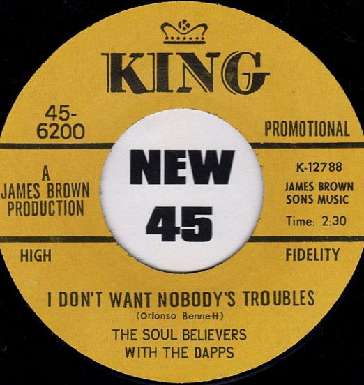 The Soul Believers With The Dapps - I Don't Want Nobody's Troubles b/w The Soul Believers - The Popcorn (Instrumental) - King 7"