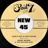 Bobby Moore The Rhythm Aces – What Is That You Got ? b/w Loves Got A Hold On Me – Soul7 UK 7″