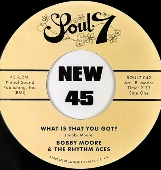 Bobby Moore The Rhythm Aces - What Is That You Got ? b/w Loves Got A Hold On Me - Soul7 UK 7"