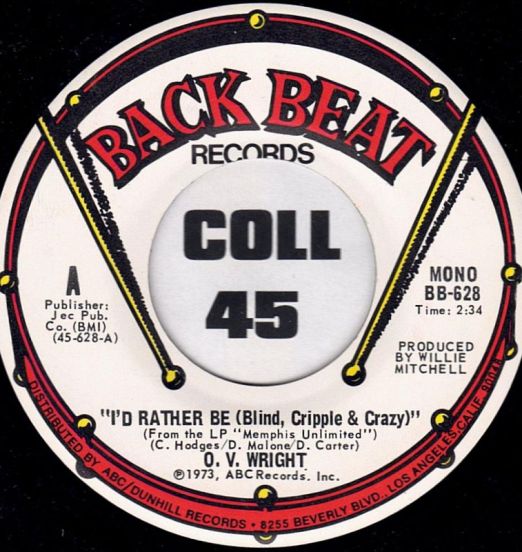 O.V. Wright - I'd Rather Be (Blind, Cripple & Crazy) b/w Please Forgive Me - Back Beat 7"
