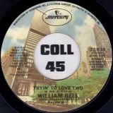 William Bell – Tryin’ To Love Two b/w If Sex Was All We Had – Mercury 7″