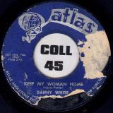 Danny White – Keep My Woman Home b/w I’m Dedicating My Life – Atlas 7″