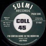 Lou Pride – I’m Com’un Home In The Morn’un b/w Southwond Symphony – I’m Com’un Home In The Morn’un Instr.- Suemi  UK 7″