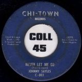 Johnny Sayles – My Love’s A Monster b/w Never Let Me Go – Chi-Town 7″