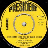 Latimore – Let’s Straighten It Out b/w Ain’t Nobody Gonna Make Me Change My Mind – President UK 7″
