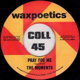 The Moments – Baby I Want You b/w Pray For Me – Wax Poetics 7″