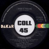 Tyrone Davis – I Wish It Was Me b/w You Don’t Have To Beg Me To Stay – Dakar 7″