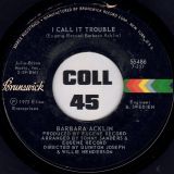 Barbara Acklin – I Call It Trouble b/w Love, You Are Mine Today – Brunswick 7″