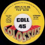 The Mob – I’d Like To See More Of You b/w Give It To Me – Colossus 7″