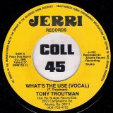 Tony Troutman – What’s The Use b/w Instrumental – Jerri 2nd 7″