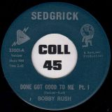 Bobby Rush – Done Got Good To Me Pt.1 b/w Done Got Good To Me Pt.2 – Sedgrick 7″