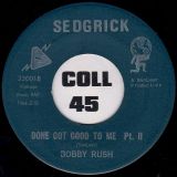 Bobby Rush – Done Got Good To Me Pt.1 b/w Done Got Good To Me Pt.2 – Sedgrick 7″