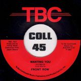 Front Row – Wanting You b/w My Love My Song – TBC 7″