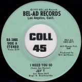 Jay T – I Need You So b/w The Road Ahead – Bel-Ad 7″